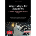 White Magic for Beginners: A Guide to Witchcraft and Germanic Magic: Master Basic Knowledge of White Magic Rituals, Rune Magic, and Natural Powers - A - Paperback