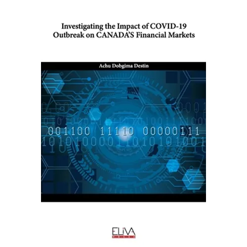Investigating the Impact of COVID-19 Outbreak On CANADA'S Financial Markets - Paperback
