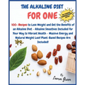The Alkaline Diet Cookbook for One: 100+ Recipes to Lose Weight and Get the Benefits of an Alkaline Diet - Alkaline Smoothies Included for Your Way to - Paperback