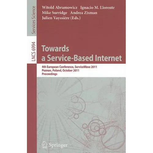 Towards a Service-Based Internet: 4th European Conference, ServiceWave 2011, Poznan, Poland, October 26-28, 2011, Proceedings - Paperback