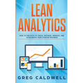 Lean Analytics: How to Use Data to Track, Optimize, Improve and Accelerate Your Startup Business (Lean Guides with Scrum, Sprint, Kanban, DSDM, XP & C - Paperback