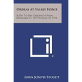 Ordeal at Valley Forge: A Day to Day Chronicle from December 17, 1777 to June 18, 1778 - Paperback