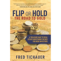Flip or Hold -- The Road to Gold: A Treasure Map to Real Estate Investment Riches for New Investors - Paperback