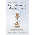 The Mystery of Evolutionary Mechanisms: Darwinian Biology's Grand Narrative of Triumph and the Subversion of Religion - Paperback