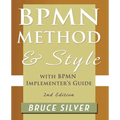 Bpmn Method and Style, 2nd Edition, with Bpmn Implementer's Guide: A Structured Approach for Business Process Modeling and Implementation Using Bpmn 2 - Paperback