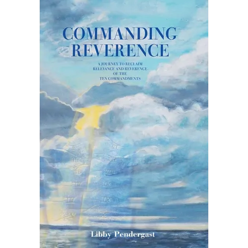 Commanding Reverence: A Journey to Reclaim Relevance and Reverence of the Ten Commandments - Hardcover