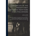 Chronicles of the Twenty-first Regiment New York State Volunteers: Embracing a Full History of the Regiment From the Enrolling of the First Volunteer - Paperback