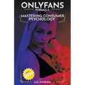 Mastering Consumer Psychology: OnlyFans Formula *2024* NEW! - Paperback