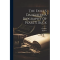 The Exile S Daughter A Biography Of Pearl S. Buck - Paperback