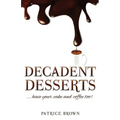Decadent Desserts: ...have your cake and coffee too! - Paperback