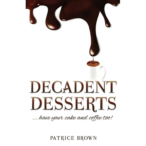 Decadent Desserts: ...have your cake and coffee too! - Paperback