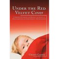 Under the Red Velvet Cover: Conquering Victimhood and Breaking the Silence of Abuse, Corruption and Family Secrets - My Life Journey - Hardcover