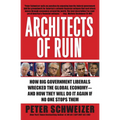Architects of Ruin: How Big Government Liberals Wrecked the Global Economy--And How They Will Do It Again If No One Stops Them - Paperback