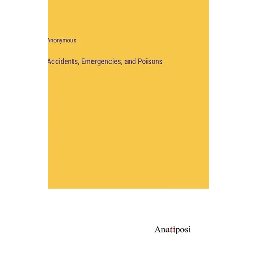 Accidents, Emergencies, and Poisons - Hardcover