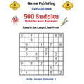 500 Genius Level Sudoku Puzzles and Answers Beta Series Volume 1: Easy to See Large Clear Print - Paperback