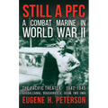 Still a PFC: A Combat Marine in World War II: The Pacific Theater (1942-1945): Guadalcanal, Bougainville, Guam, & Iwo Jima - Paperback