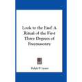 Look to the East! A Ritual of the First Three Degrees of Freemasonry - Hardcover