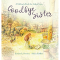 Goodbye Sister: A sibling's book for infant loss - Hardcover