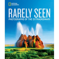 National Geographic Rarely Seen: Photographs of the Extraordinary - Hardcover