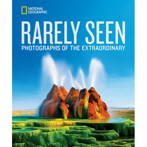 National Geographic Rarely Seen: Photographs of the Extraordinary - Hardcover