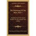 The Plainsong Of The Mass, Part 1: Adapted From The Sarum Gradual To The English Text (1896) - Hardcover