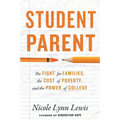 Student Parent: The Fight for Families, the Cost of Poverty, and the Power of College - Hardcover
