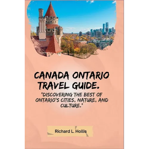 Canada Ontario Travel Guide.: "Discovering the Best of Ontario's Cities, Nature, and Culture." - Paperback