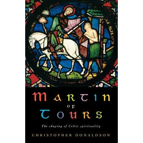 Martin of Tours: The Shaping of Celtic Christianity - Paperback