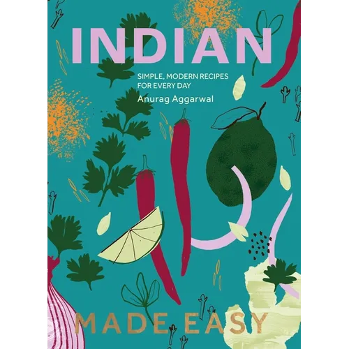 Indian Made Easy: Simple, Modern Recipes for Every Day - Hardcover