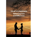 The Art of Compromise: Balancing Love and Differences - Paperback