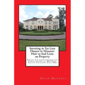 Investing in Tax Lien Houses in Missouri How to find Liens on Property: Buying Tax Lien Certificates Foreclosures in MO Real Estate Tax Liens Sales MO - Paperback