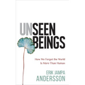 Unseen Beings: How We Forgot the World Is More Than Human - Paperback