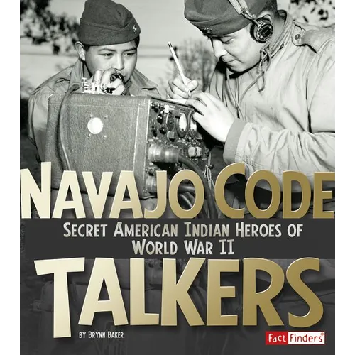 Navajo Code Talkers: Secret American Indian Heroes of World War II - Paperback