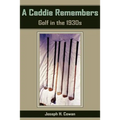 A Caddie Remembers: Golf in the 1930s - Paperback