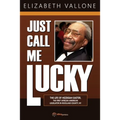 Just Call Me Lucky: The Life of Hezekiah Easter, the First African-American Legislator in Rockland County from Nyack, NY - Paperback