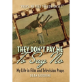 They Don't Pay Me To Say No: My Life in Film and Television Props - Hardcover