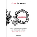 Esencialismo. Logra El Máximo de Resultados Con El Mínimo de Esfuerzo / Essentialism: The Disciplined Pursuit of Less - Paperback