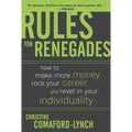 Rules for Renegades: How to Make More Money, Rock Your Career, and Revel in Your Individuality - Hardcover
