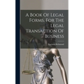 A Book Of Legal Forms, For The Legal Transaction Of Business - Hardcover