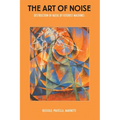 The Art of Noise: Destruction of Music by Futurist Machines - Paperback