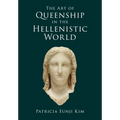 The Art of Queenship in the Hellenistic World - Hardcover