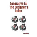 Generative AI: The Beginner's Guide - Paperback
