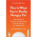 This Is What You're Really Hungry for: Six Simple Rules to Transform Your Relationship with Food to Become Your Healthiest Self - Paperback