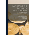 David Syme the Father of Protection in Australia - Paperback