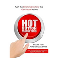 Hot Button Marketing: Push the Emotional Buttons That Get People to Buy. - Paperback