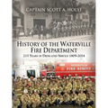 HISTORY of THE WATERVILLE FIRE DEPARTMENT: 215 Years of Dedicated Service 1809-2024 - Paperback