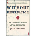 Without Reservation: How a Controversial Indian Tribe Rose to Power and Built the World's Largest Casino - Paperback