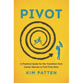 Pivot: A Practical Guide for the Transition from Career Woman to Full-Time Mom - Paperback