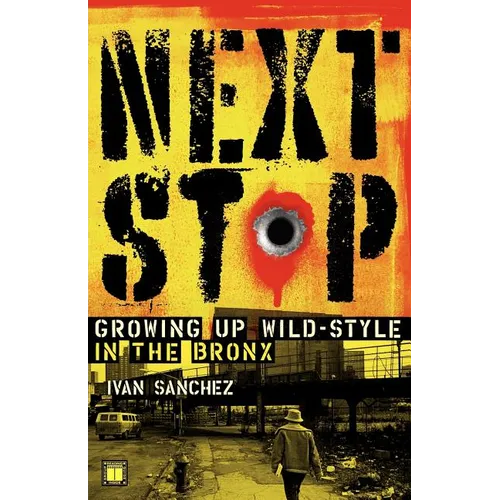 Next Stop: Growing Up Wild-Style in the Bronx - Paperback