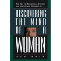The Discovering the Mind of a Woman: The Key to Becoming a Strong and Irresistable Husband Is... - Paperback